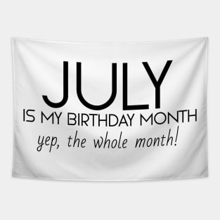 July Is My Birthday Month Yep, The Whole Month Tapestry