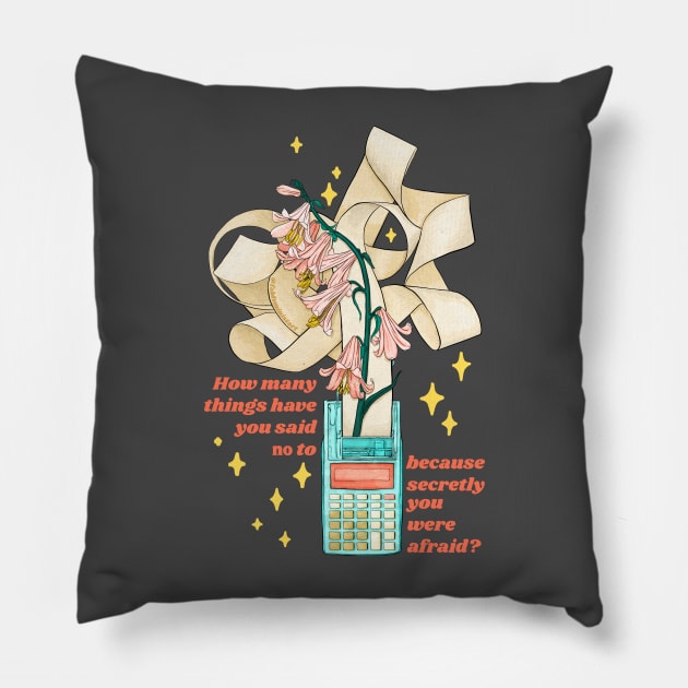 How Many Things Have You Said No To Because Secretly You Were Afraid Pillow by FabulouslyFeminist