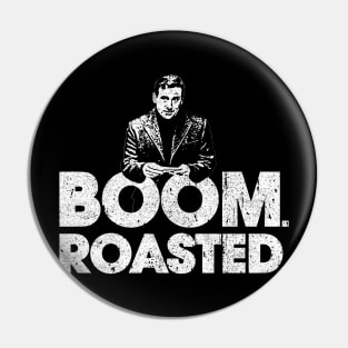 Boom. Roasted. - Michael Scott Pin