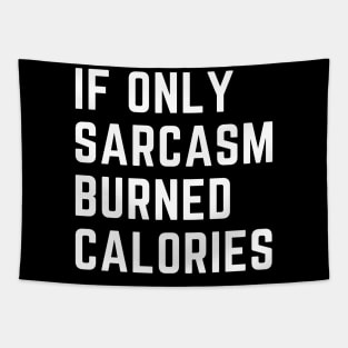 if only sarcasm burned calories Tapestry