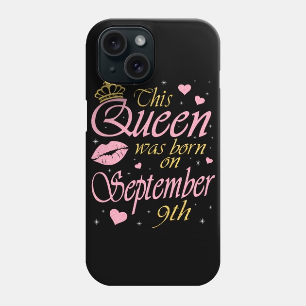 This Queen Was Born On September 9th Happy Birthday To Me You Nana Mommy Aunt Sister Daughter Phone Case by DainaMotteut