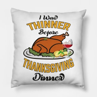 I Was Thinner Before Thanksgiving Dinner Pillow