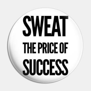 Sweat the Price of Success Pin