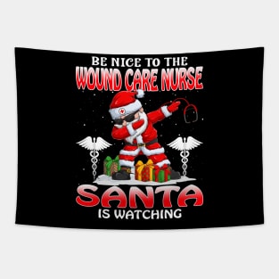 Be Nice To The Wound Care Nurse Santa is Watching Tapestry