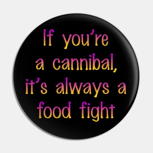 If you're a cannibal Pin