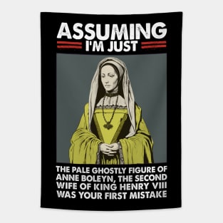 Assuming I'm Just Anne Boleyn Was Your First Mistake Tapestry