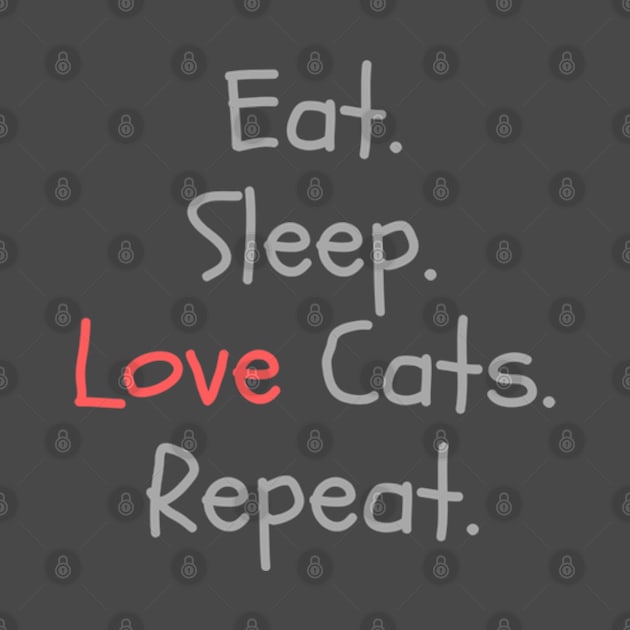 Eat Sleep Love Cats Repeat by Penny Pen