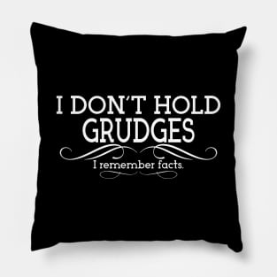 I Don't Hold Grudges. I Remember Facts. Pillow