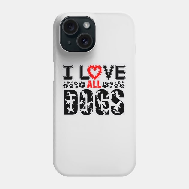 I love all dogs Phone Case by Your Design