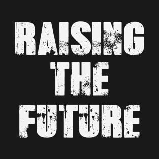 Raising The Future T-Shirt