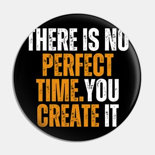 there is no perfect time you will create it motivational quote Pin