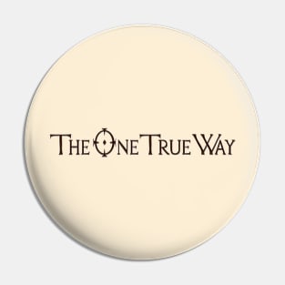 The One True Way Pin