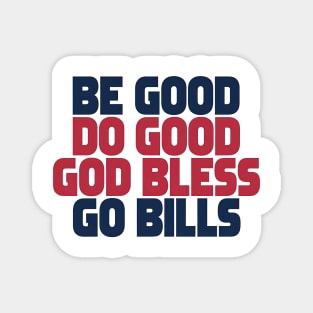 Be-Good-Do-Good-God-Bless-Go-Bills Magnet