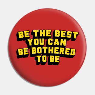 BE THE BEST... Pin