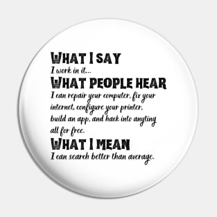 What I say, what people hear funny tech support sysadmin geek nerd Pin