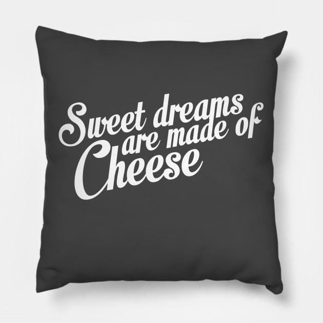 Sweet Dreams Are Made Of Cheese Pillow by Korry