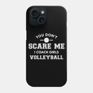 Volleyball Coach - You don't scare me I coach girls volleyball Phone Case