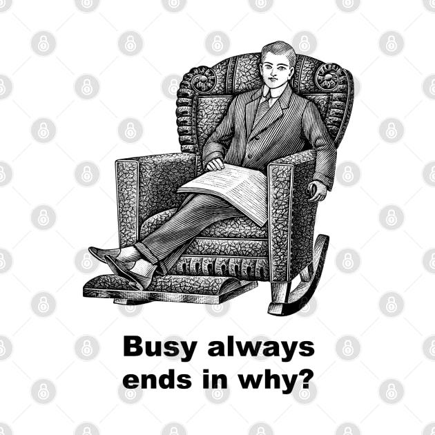 Busy always ends in why? (Artwork by Shend) by Bugsponge