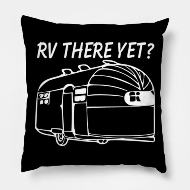 RV There yet airstream camper Pillow by WereCampingthisWeekend