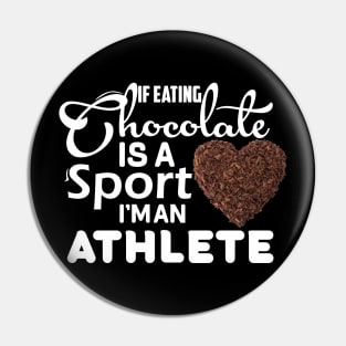 If eating a chocolate is a sport I'm an athlete chocolate lovers gift Pin