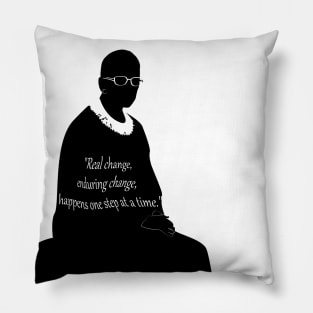 RUTH BADER GINSBURG "Real change, enduring change happens one step at a time.” poster Pillow