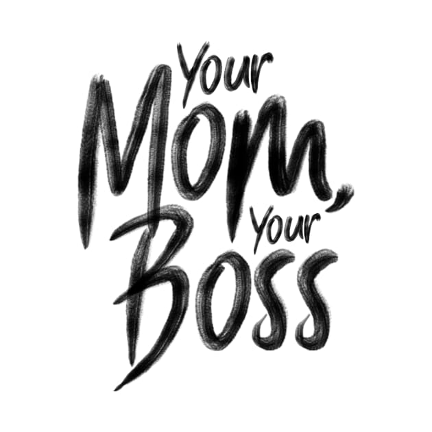 Your mom, your boss by holger.brandt