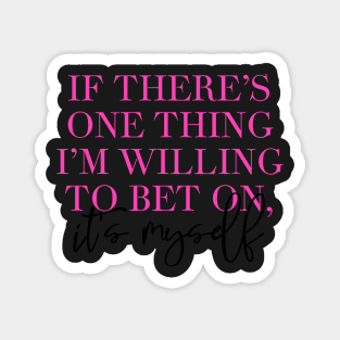 If There’s One Thing I’m Willing to Bet On, It’s Myself Magnet