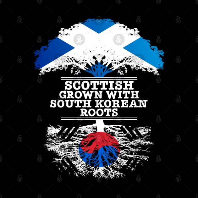 Scottish Grown With South Korean Roots - Gift for South Korean With Roots From South Korea by Country Flags