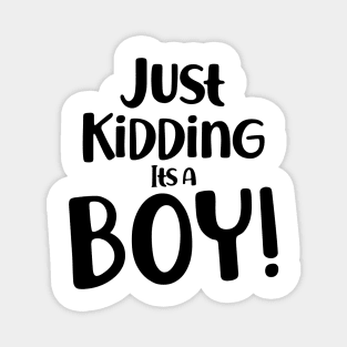 Just Kidding it's a Boy - Funny Gender Reveal Shirts 2 Magnet