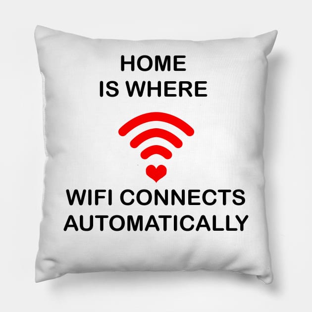 Home Is Where Wifi Connects Automatically Pillow by geeklyshirts