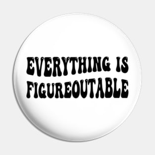 everything is figureoutable Pin