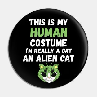 This is My Human Costume I'm Really An Alien Cat Pin