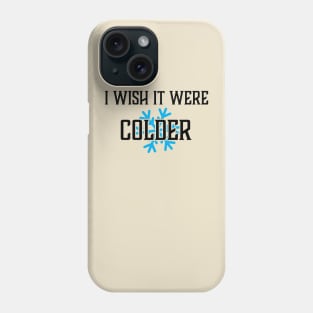 outstanding I WISH IT WERE COLDER Phone Case