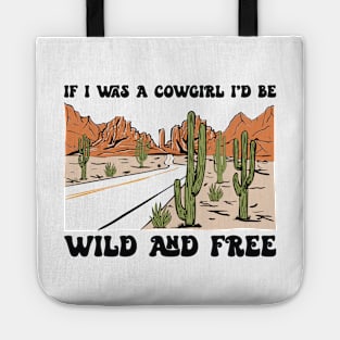 If I Was A Cowgirl I'd Be Wild And Free Country Music Tote