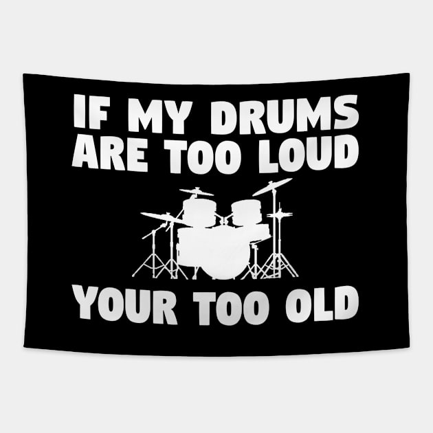 Drum - If My Drums Are Too Loud Your Too Old Tapestry by Kudostees