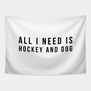 All I Need Is Hockey And Dog Tapestry