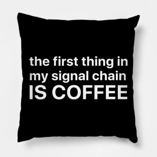 The first thing in my signal chain is coffee Pillow