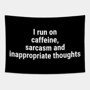 I run on caffeine, sarcasm inappropriate thoughts White Tapestry