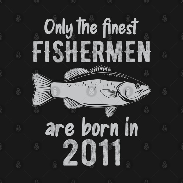 Only The Finest Fishermen Are Born In 2011 by DragonTees