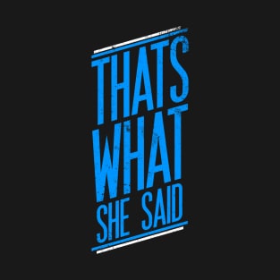 Thats What She Said T-Shirt