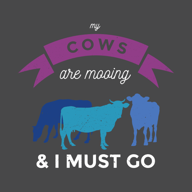 My Cows Are Mooing And I Must Go by tsharks