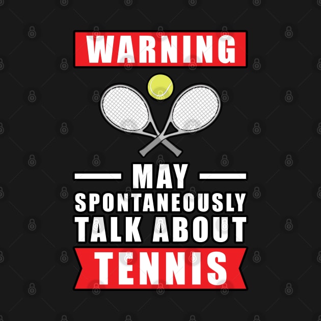 Warning May Spontaneously Talk About Tennis by DesignWood-Sport