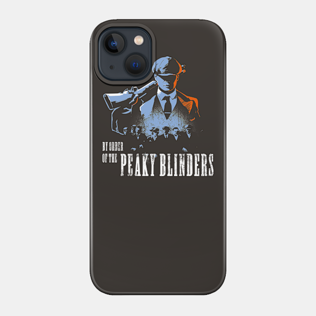 By order of the Peaky Blinders - Peaky Blinders - Phone Case