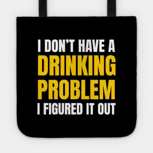 Drinking - I Don’t Have A Drinking Problem Tote