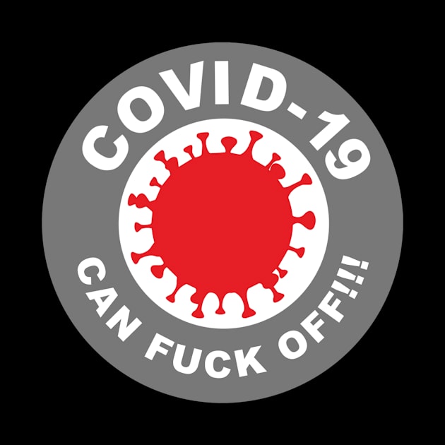 Covid-19 Can FUCK OFF! by Bevatron