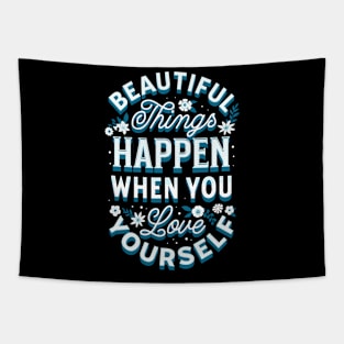 BEAUTIFUL THINGS HAPPEN WHEN YOU LOVE YOURSELF Tapestry
