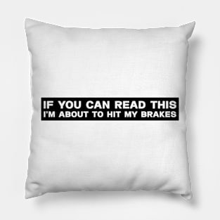 If You Can Read This - I'm About to HIT The Brakes Bumper Stickers Pillow