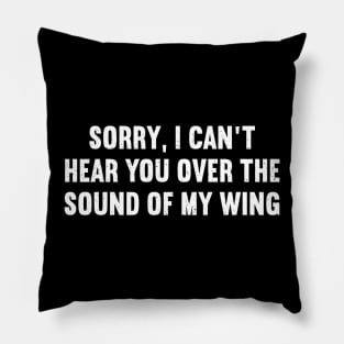 Sorry, I Can't Hear You Over the Sound of My Wing Pillow