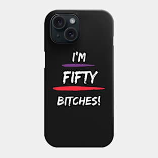 I'm Fifty Bitches T-shirt Phone Case