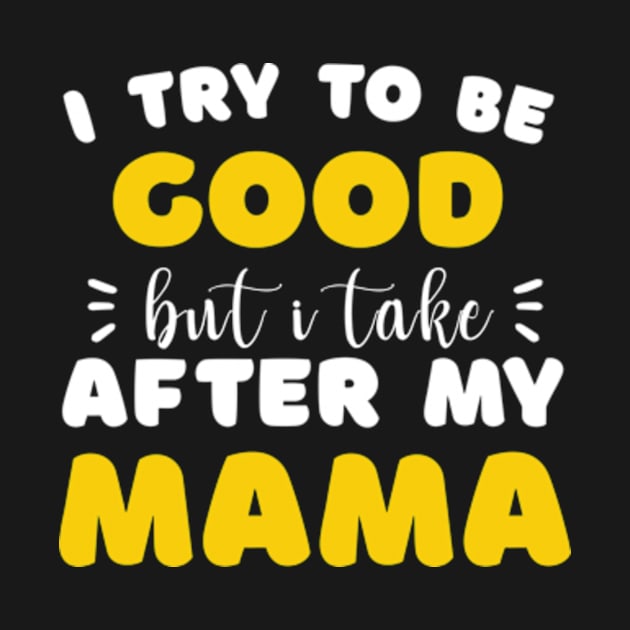 I Try to be Good but i Take After my Mom Daughter Toddler by David Brown